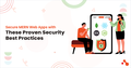 Secure MERN Web Apps with These Proven Security Best Practices |
